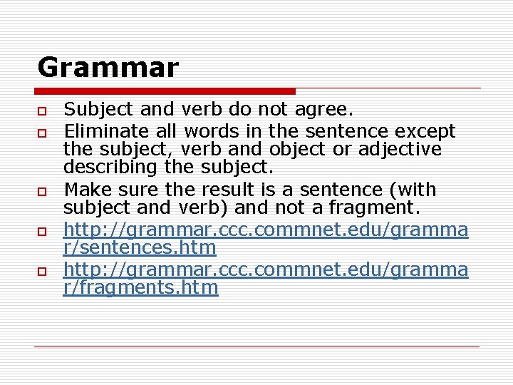 Grammar o o o Subject and verb do not agree. Eliminate all words in