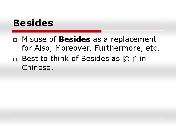 Besides o o Misuse of Besides as a replacement for Also, Moreover, Furthermore, etc.