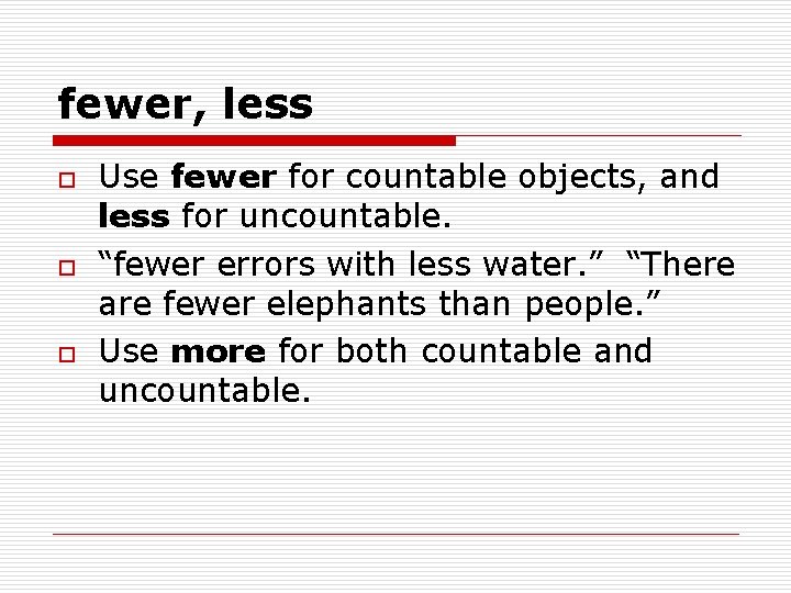 fewer, less o o o Use fewer for countable objects, and less for uncountable.