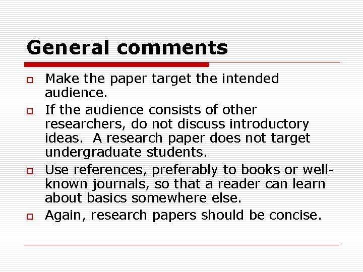 General comments o o Make the paper target the intended audience. If the audience