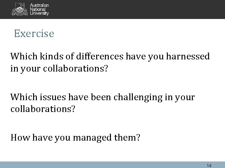 Exercise Which kinds of differences have you harnessed in your collaborations? Which issues have