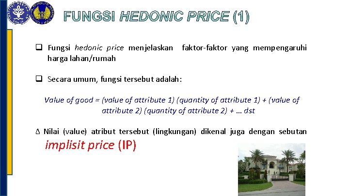 q Fungsi hedonic price menjelaskan faktor-faktor yang mempengaruhi harga lahan/rumah q Secara umum, fungsi