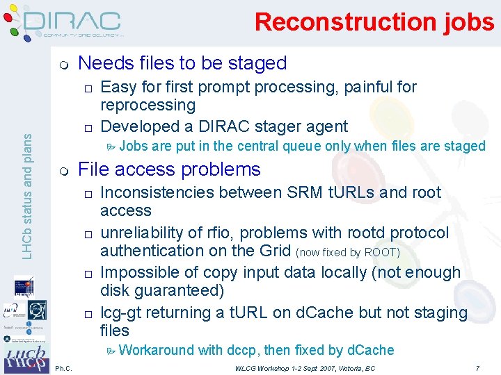Reconstruction jobs m Needs files to be staged LHCb status and plans o o