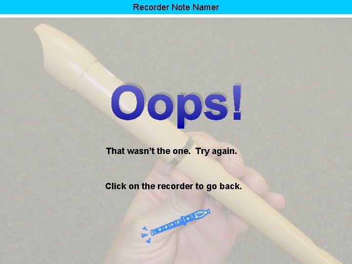 Recorder Note Namer Oops! That wasn’t the one. Try again. Click on the recorder