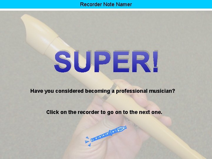 Recorder Note Namer SUPER! Have you considered becoming a professional musician? Click on the