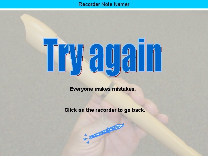 Recorder Note Namer Everyone makes mistakes. Click on the recorder to go back. 