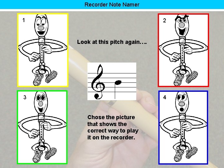 Recorder Note Namer 1 2 Look at this pitch again…. 3 4 Chose the