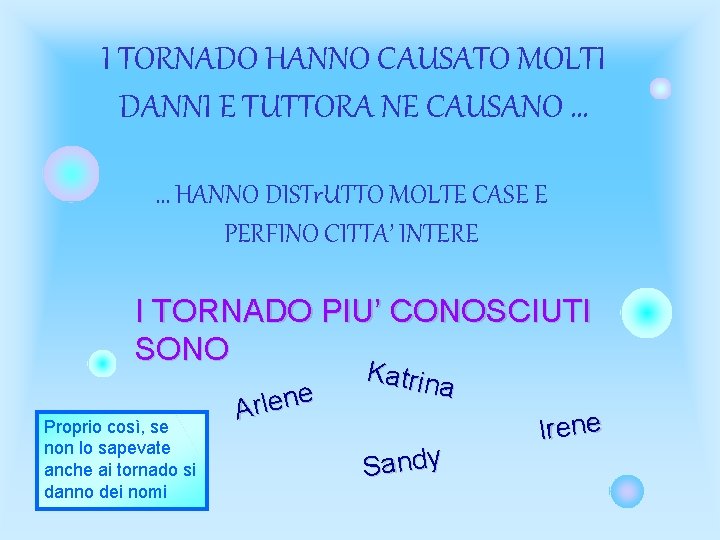 I TORNADO HANNO CAUSATO MOLTI DANNI E TUTTORA NE CAUSANO … … HANNO DISTr.