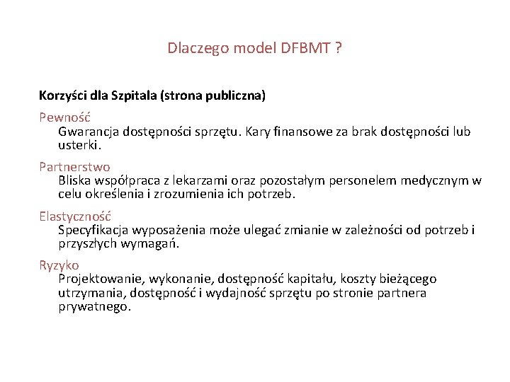 Dlaczego model DFBMT ? Korzyści dla Szpitala (strona publiczna) Pewność Gwarancja dostępności sprzętu. Kary