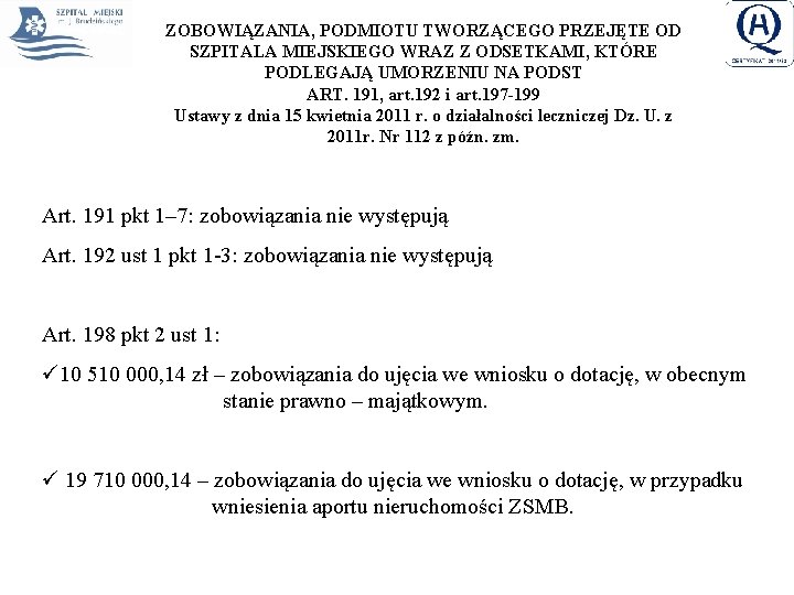 ZOBOWIĄZANIA, PODMIOTU TWORZĄCEGO PRZEJĘTE OD SZPITALA MIEJSKIEGO WRAZ Z ODSETKAMI, KTÓRE PODLEGAJĄ UMORZENIU NA