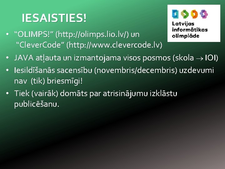 IESAISTIES! • “OLIMPS!” (http: //olimps. lio. lv/) un “Clever. Code” (http: //www. clevercode. lv)
