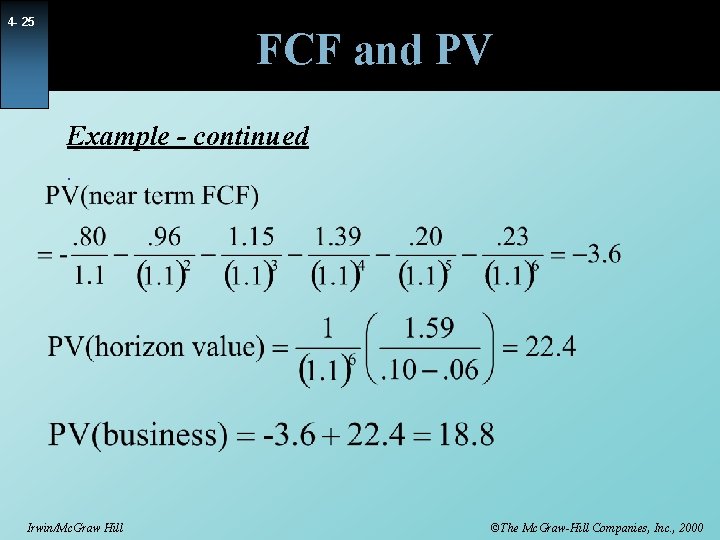4 - 25 FCF and PV Example - continued. Irwin/Mc. Graw Hill ©The Mc.