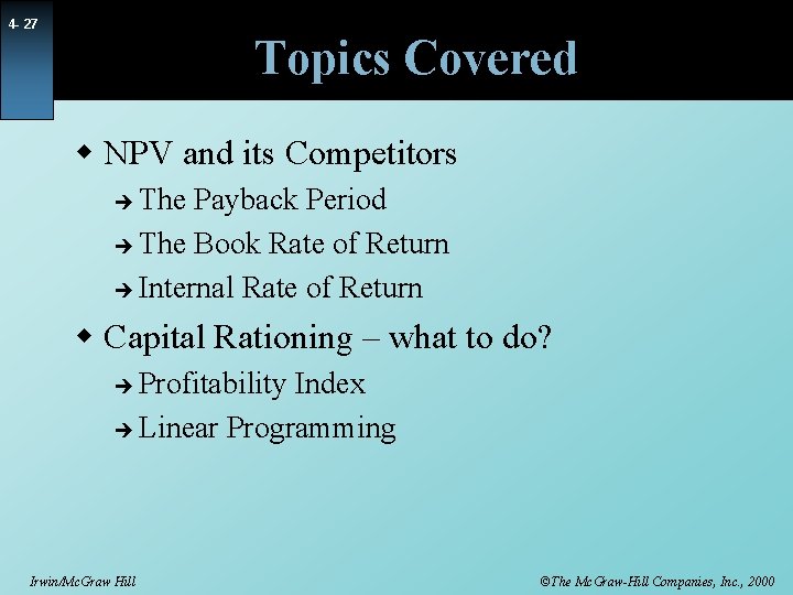 4 - 27 Topics Covered w NPV and its Competitors The Payback Period The