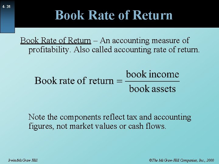 4 - 31 Book Rate of Return – An accounting measure of profitability. Also