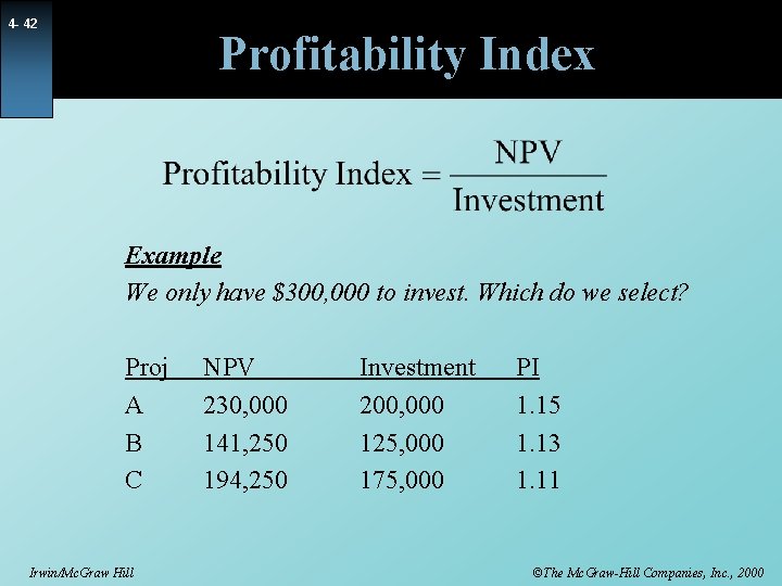 4 - 42 Profitability Index Example We only have $300, 000 to invest. Which