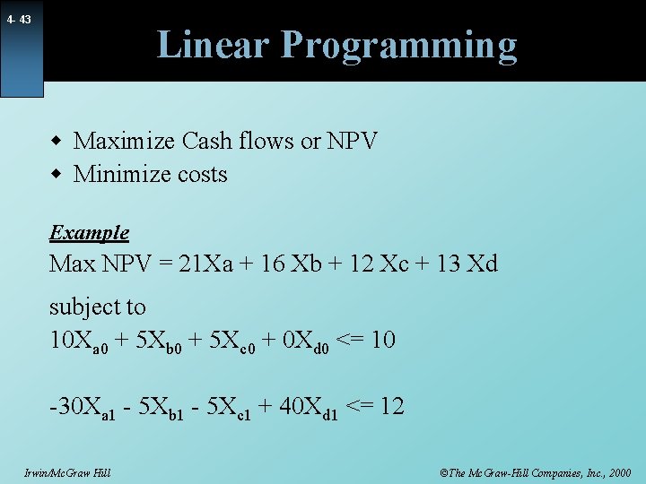 4 - 43 Linear Programming w Maximize Cash flows or NPV w Minimize costs