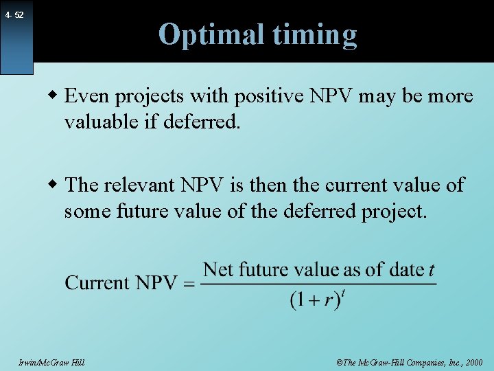 4 - 52 Optimal timing w Even projects with positive NPV may be more