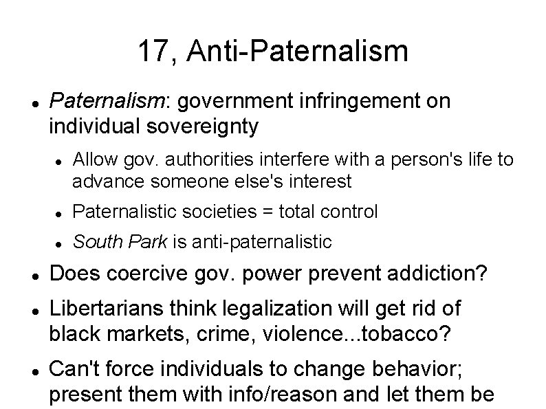 17, Anti-Paternalism Paternalism: government infringement on individual sovereignty Allow gov. authorities interfere with a