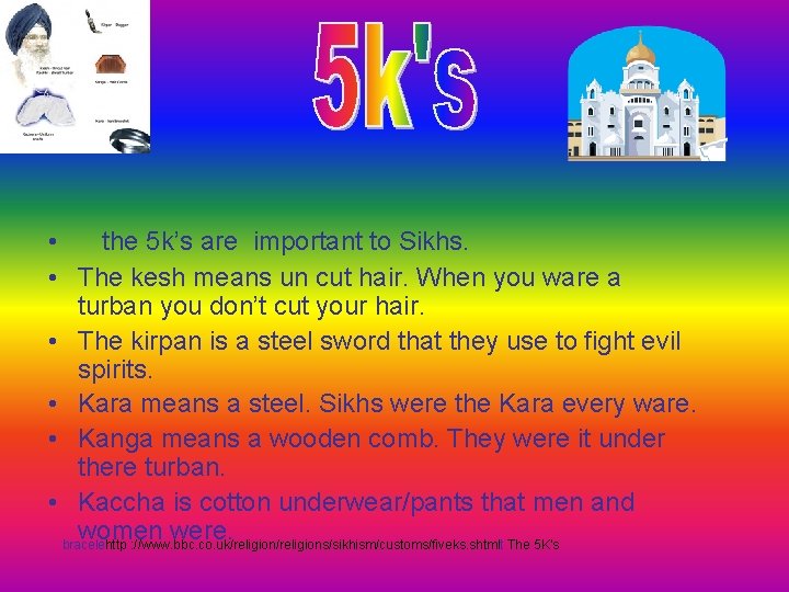  • the 5 k’s are important to Sikhs. • The kesh means un
