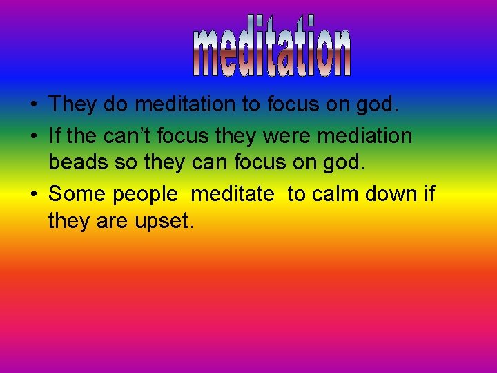  • They do meditation to focus on god. • If the can’t focus