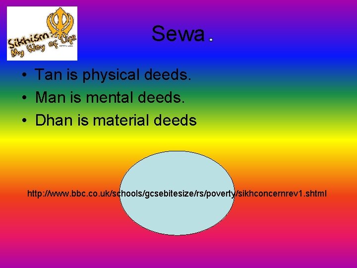 Sewa • Tan is physical deeds. • Man is mental deeds. • Dhan is