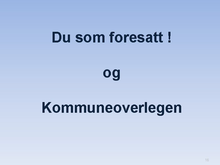 Du som foresatt ! og Kommuneoverlegen 16 