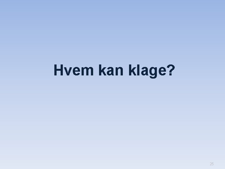Hvem kan klage? 25 