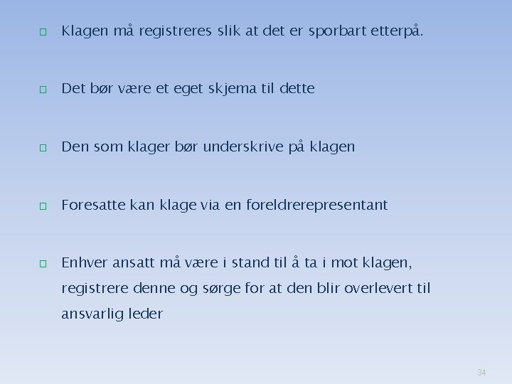 � Klagen må registreres slik at det er sporbart etterpå. � Det bør være