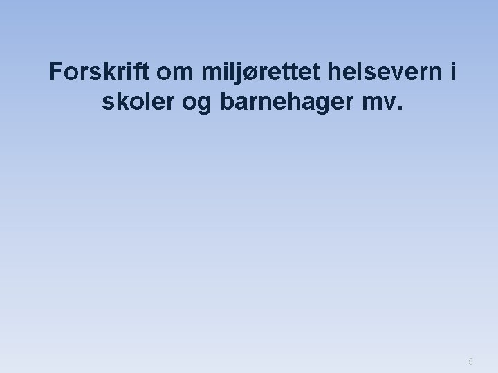 Forskrift om miljørettet helsevern i skoler og barnehager mv. 5 