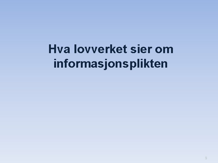 Hva lovverket sier om informasjonsplikten 9 