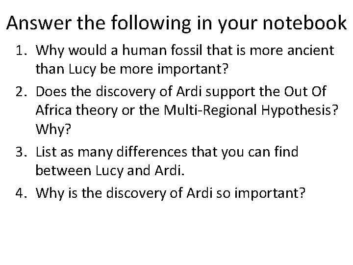 Answer the following in your notebook 1. Why would a human fossil that is