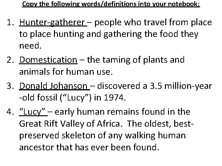 Copy the following words/definitions into your notebook: 1. Hunter-gatherer – people who travel from