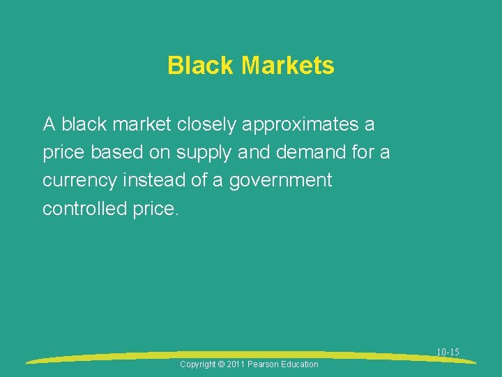 Black Markets A black market closely approximates a price based on supply and demand