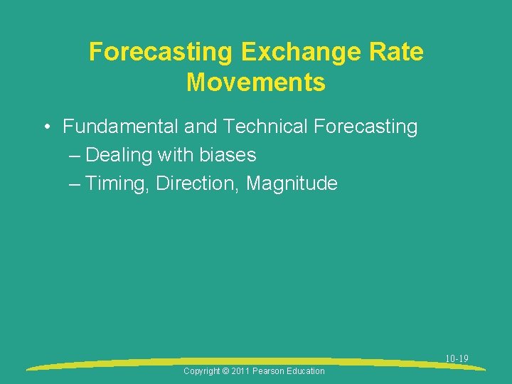 Forecasting Exchange Rate Movements • Fundamental and Technical Forecasting – Dealing with biases –