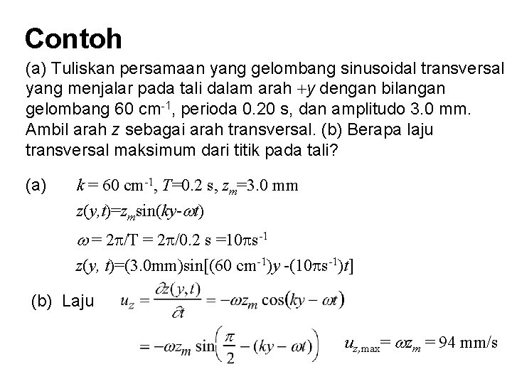 Contoh (a) Tuliskan persamaan yang gelombang sinusoidal transversal yang menjalar pada tali dalam arah