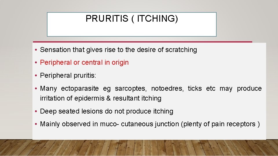 PRURITIS ( ITCHING) • Sensation that gives rise to the desire of scratching •