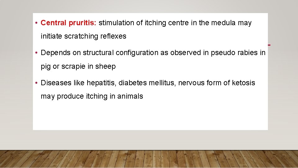  • Central pruritis: stimulation of itching centre in the medula may initiate scratching