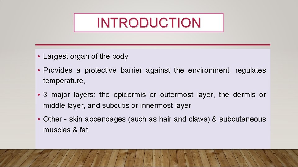 INTRODUCTION • Largest organ of the body • Provides a protective barrier against the