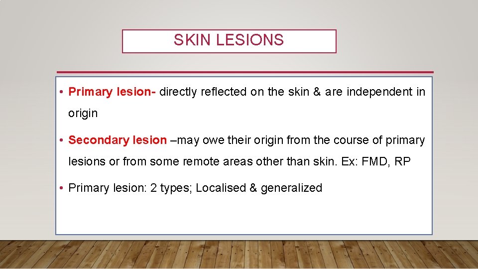 SKIN LESIONS • Primary lesion- directly reflected on the skin & are independent in