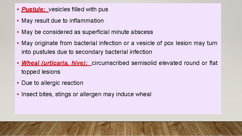  • Pustule: vesicles filled with pus • May result due to inflammation •