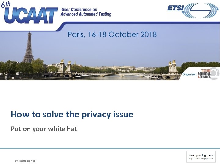 How to solve the privacy issue Put on your white hat © All rights