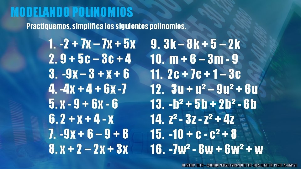 MODELANDO POLINOMIOS Practiquemos, simplifica los siguientes polinomios. 1. -2 + 7 x – 7