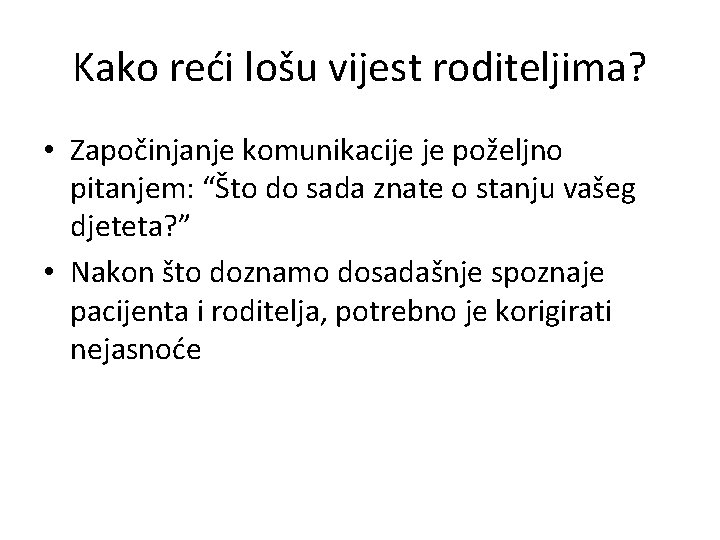 Kako reći lošu vijest roditeljima? • Započinjanje komunikacije je poželjno pitanjem: “Što do sada