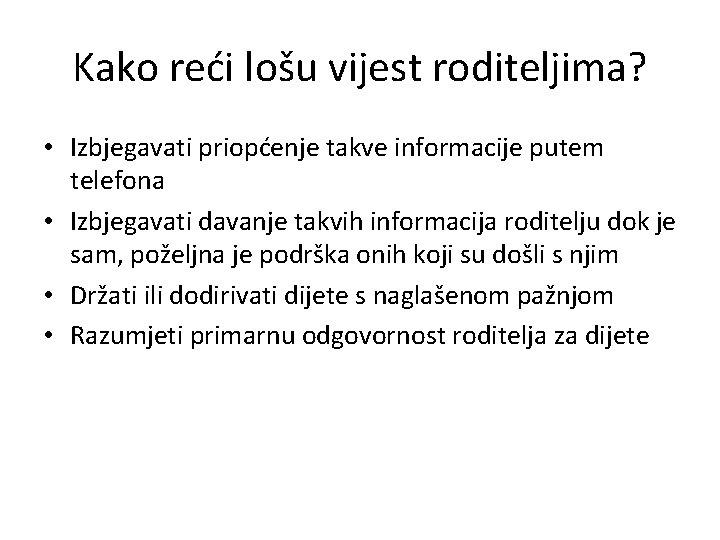 Kako reći lošu vijest roditeljima? • Izbjegavati priopćenje takve informacije putem telefona • Izbjegavati