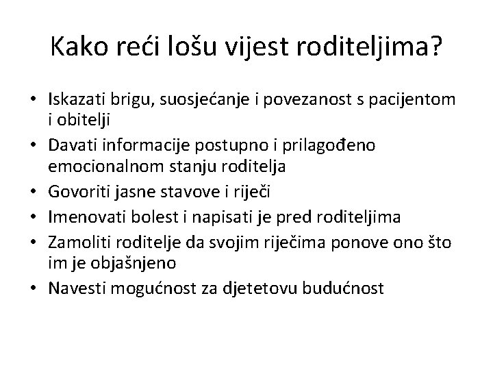 Kako reći lošu vijest roditeljima? • Iskazati brigu, suosjećanje i povezanost s pacijentom i