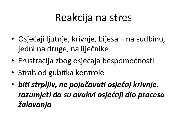 Reakcija na stres • Osjećaji ljutnje, krivnje, bijesa – na sudbinu, jedni na druge,