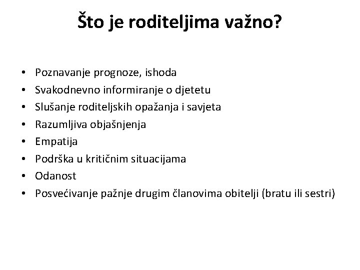 Što je roditeljima važno? • • Poznavanje prognoze, ishoda Svakodnevno informiranje o djetetu Slušanje