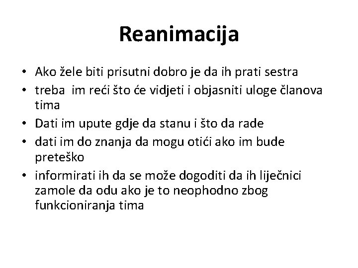Reanimacija • Ako žele biti prisutni dobro je da ih prati sestra • treba