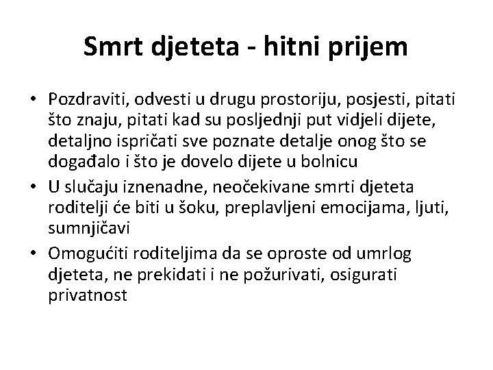 Smrt djeteta - hitni prijem • Pozdraviti, odvesti u drugu prostoriju, posjesti, pitati što