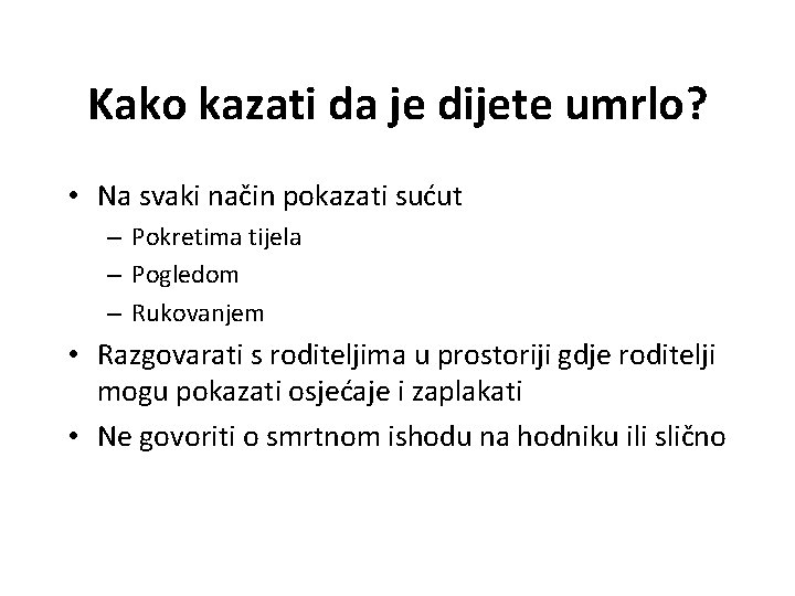 Kako kazati da je dijete umrlo? • Na svaki način pokazati sućut – Pokretima